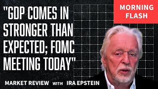 Morning Flash: GDP Beats Forecast; FOMC Meeting Today; Ira Epstein's Video for 7-30-2025