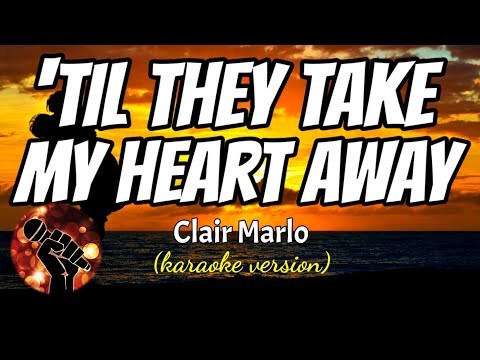 ‘TILL THEY TAKE MY HEART AWAY – CLAIR MARLO (karaoke version)