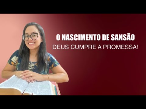 Juízes 13 O Nascimento de Sansão Deus cumpre a PROMESSA!