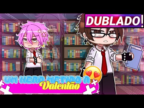 || Um Nerd Metido A Valentão || Gacha Club Yaoi/bl [Dublado]