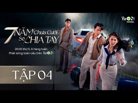 7 Năm Chưa Cưới Sẽ Chia Tay - FULL Tập 4 | Xem DUY NHẤT trên ứng dụng VieON