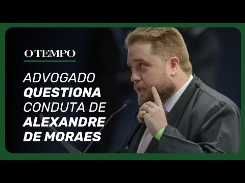 Advogado questiona Alexandre de Moraes e menciona "juiz inquisidor"