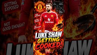 LUKE SHAW IS GETTING COOKED