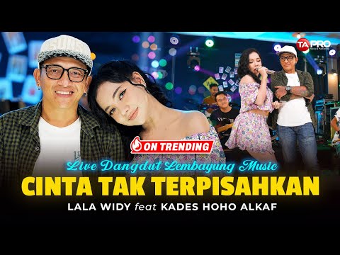 KADES HOHO ALKAF Ft. LALA WIDY - CINTA TAK TERPISAHKAN (LIVE DANGDUT LEMBAYUNG MUSIC)