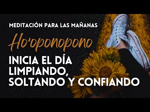 MEDITACIÓN HO’OPONOPONO para la Mañana ☀️Inicia el Día Limpiando, Soltando, Confiando FRASES/MANTRAS
