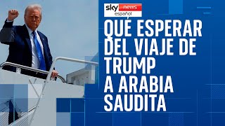 ¿Qué esperar de la visita de Trump a Arabia saudita?