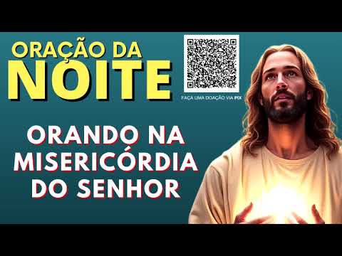 ORAÇÃO DA NOITE = ORANDO NA MISERICÓRDIA DO SENHOR
