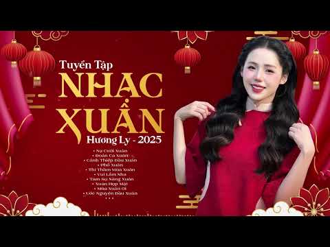 Top 10 Nhạc Xuân Hương Ly 2025 Mới Nhất 🌸 Nụ Cười Xuân - Đoản Ca Xuân 🌸 LK Nhạc Tết Hay Nhất