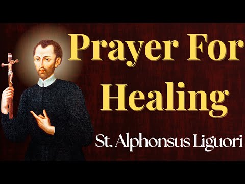A Prayer for Healing and Strength in Illness (St. Alphonsus Liguori)