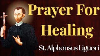 A Prayer for Healing and Strength in Illness (St. Alphonsus Liguori)