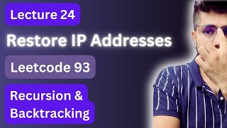Lecture 24: Restore IP Addresses | DSA | Leetcode 93 | Recursion and Backtracking