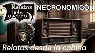 Necronomicón| Relato desde la cabina| Relatos del lado oscuro