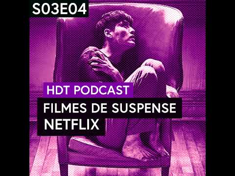 Filmes de Suspense Originais Netflix | HDT Podcast S03E04