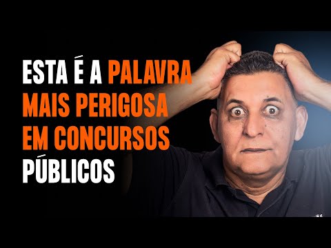 Esta é a palavra mais perigosa em concursos públicos