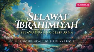 SELAWAT IBRAHIMIYAH • Selawat Paling Sempurna (Healing & Relaxation)