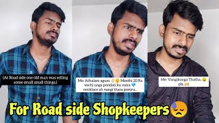 முடிஞ்சா Restaurant, Super Market-ல பேரம் பேசுங்க. Road side கடைக்காரர்களிடம் பேரம் பேசாதீர்கள்.😓