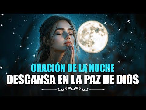 ORACIÓN DE LA NOCHE - DUERME CON EL ESPÍRITU SANTO Y EN LA PAZ DE DIOS.