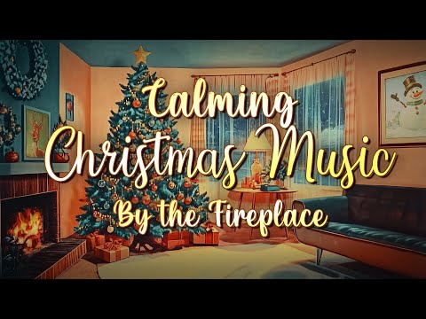 Calming Christmas Music by the Fireplace 🎄 Cozy Christmas Music Ambience Playlist