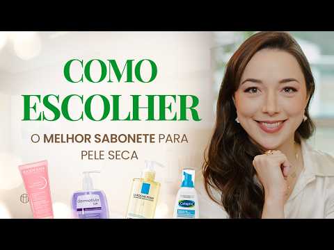 Aprenda como escolher o MELHOR SABONETE PARA PELE SECA | SKINCARE