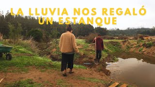 La lluvia nos regaló un Estanque | Y nos quitó otro | Fue más lluvia de la que creíamos!
