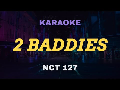NCT 127 – 2 Baddies KARAOKE Instrumental With Lyrics