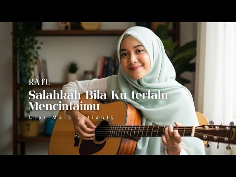 Cover Salahkah Aku Terlalu Mencintaimu – Ratu (Cipt Maia Estianty)