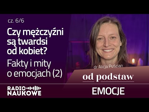 Która płeć jest bardziej emocjonalna? Fakty i mity | OD PODSTAW: Emocje | 6/6 | dr Alicja Puścian