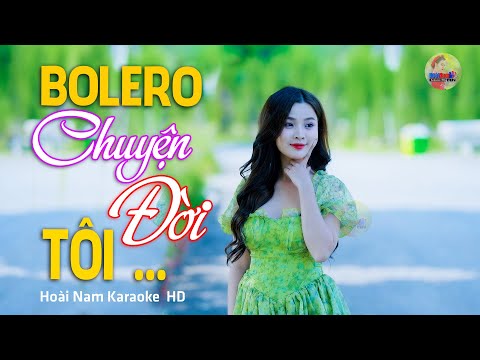 Chuyện Đời Tôi – Người tôi yêu dứt tình đành bỏ đi… – Lk Bolero Mới Nhất Nghe Cực Thấm