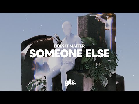 Does It Matter - Someone Else (Lyrics)