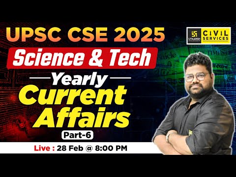 UPSC CSE 2025 | Science and Technology Current Affairs | Part-6 | By Santosh Sir