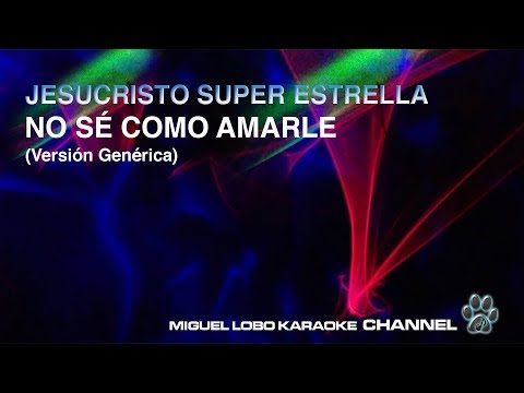 JESUCRISTO SUPER ESTRELLA – NO SE COMO AMARLE (Version generica) Miguel Lobo