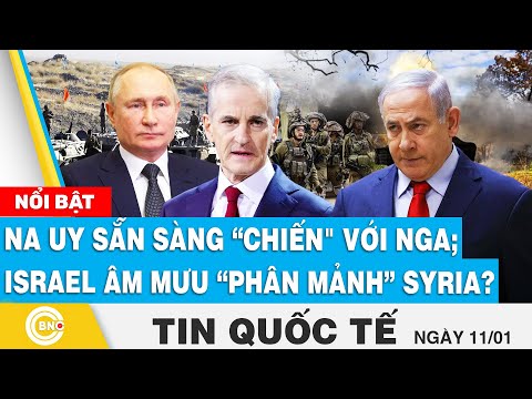 Tin Quốc tế: Na Uy tái lập hầm trú bom sẵn sàng “chiến" với Nga; Israel âm mưu “phân mảnh” Syria?