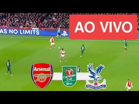 ARSENAL VS CRYSTAL PALACE AO VIVO (COM IMAGENS !!!) COPA DA LIGA INGLESA 24/25 -ASSISTA AGORA!