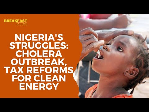 Nigeria's Struggles: Cholera Outbreak, Tax Reforms for Clean Energy, and E-Hailing Protests