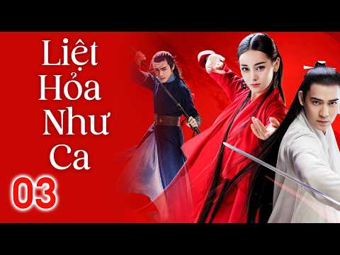 LIÊT HOẢ NHƯ CA - Tập 03 || CHÂU DU DÂN, ĐỊCH LỆ NHIỆT BA, TRƯƠNG BÂN BÂN || Phim Võ Hiệp Cổ Trang.