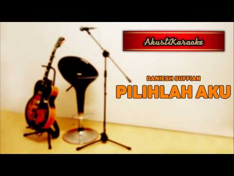 Daniesh Suffian – Pilihlah Aku ( Karaoke Versi Akustik )