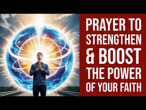 🙏 Prayer to Strengthen, Elevate, & Boost the Power of Your Faith 🙏