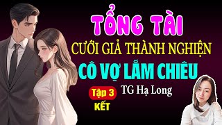 Đọc Truyện Đêm Khuya 2025 | Tổng Tài Cưới Giả Thành Nghiện Cô Vợ Lắm Chiêu | Tập 3 | Giọng Đọc Hạ Vy