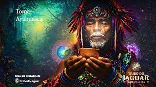 Tribo do Jaguar - Toma Ayahuasca