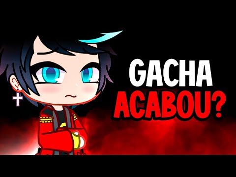 O GACHA ACABOU!?
