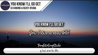 แปลเพลง You Know I'll Go Get - DJ Haning & Rizky Ayuba