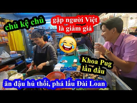 Đậu hủ thối, phá lấu Đài loan – Cô dâu Việt gặp Khoa Pug giảm giá bất chấp chủ sau lưng và cái kết