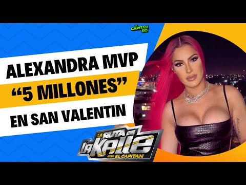 Alexandra MVP recibe 5 millones de regalo por San Valentín