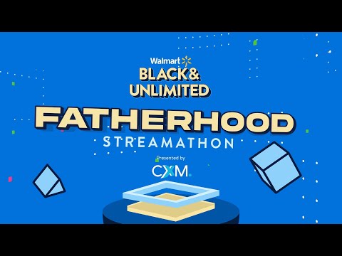 Group Black / Cxmmunity / IGN - Walmart Fatherhood Streamathon