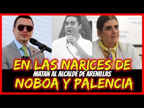 En las narices de Noboa y Palencia. Matan al alcalde de Arenillas