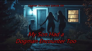 My Son Had a Dogman Encounter Too - Dogman Encounters Episode 584