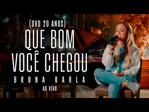 Bruna Karla - Que Bom Você Chegou (Dvd 20 Anos) (Ao Vivo)