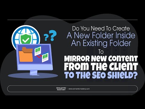 Do You Need To Create A New Folder Inside  To Mirror New Content From The Client To The SEO Shield?