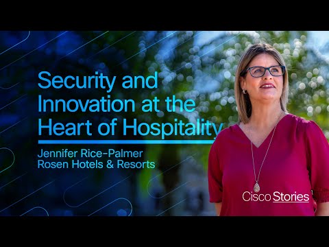 Security and Innovation at the Heart of Hospitality with Cisco | Jennifer Rice-Palmer @ Rosen Hotels