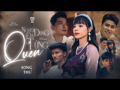 NGƯỜI DƯNG ĐÃ TỪNG QUEN || SONG THƯ  x LÊ GIA QUÂN || OFFICIAL MUSIC VIDEO
